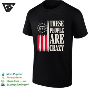 These People Are Crazy American Flag 1776 Retro T-Shirt