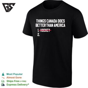 Things Canada Does Better Than America 1 Hockey 2 Nothing T-Shirt