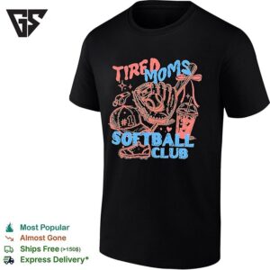 Tired Moms Softball Club Shoes Hat Gloves Whistle And A Baseball Bat T-Shirt