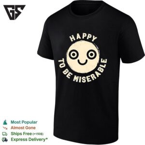 To Be Miserably Happy Icon Funny T-Shirt