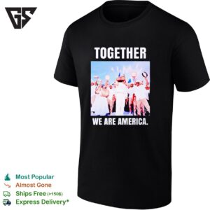 Together We Are America T-Shirt