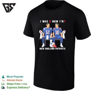 Tom Brady And Drake Maye I Was 6 Now I’m 7 New England Patriots T-Shirt