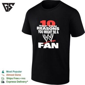 Top Ten Reasons You Might Be A Wwe Fan T-Shirt