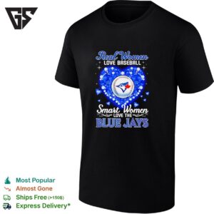 Toronto Blue Jays Real Women Love Baseball Smart Women Love The Blue Jays T-Shirt