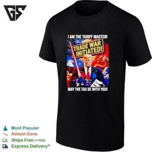 Trump I Am The Tariff Master May The Tax Be With You T-Shirt