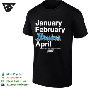 UCLA Bruins January February April NCAA Men’s Basketball Championship March Madness T-Shirt