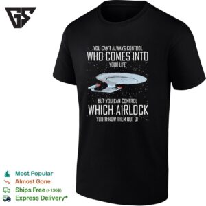 Ufo You Can’t Always Control Who Comes Into Your Life But You Can Control Which Airlock T-Shirt