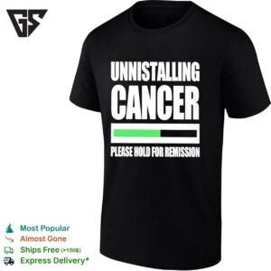 Uninstalling Cancer Please Hold For Remission T-Shirt