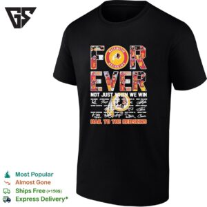 Washington Commanders Forever Not Jsut When We Win Hail To The Redskins Signatures T-Shirt