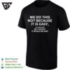 We Do This Not Because It Is Easy Motivational Flag T-Shirt