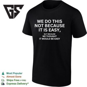 We Do This Not Because It Is Easy Motivational Flag T-Shirt