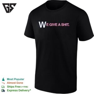 We Give A Shit Emphasis On The W T-Shirt
