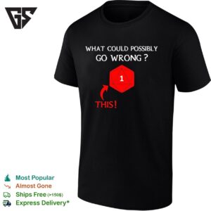 What Could Possibly Go Wrong This 1 Critical Failure Dungeons And Dragons T-Shirt