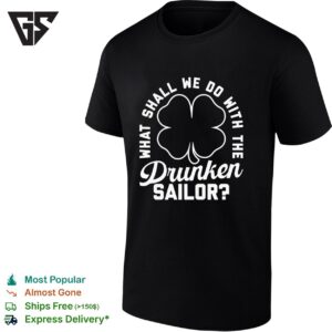 What Shall We Do With The Drunken Sailor T-Shirt