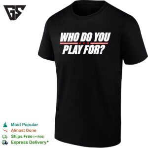 Who Do You Play For T-Shirt