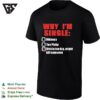 Why I’m Single Hideous Tos Picky Dick Is Too Big Night Kill Someone T-Shirt