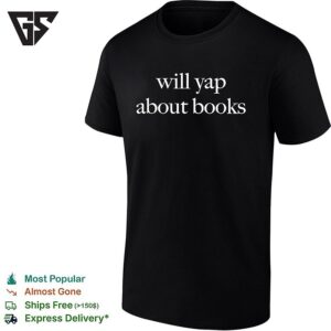 Will Yap About Books Funny Literary T-Shirt