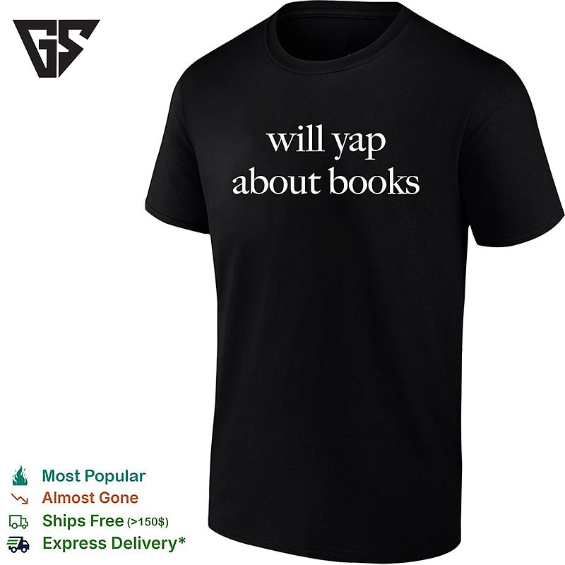 Will Yap About Books Funny Literary T-Shirt Will Yap About Books Funny Literary T-Shirt