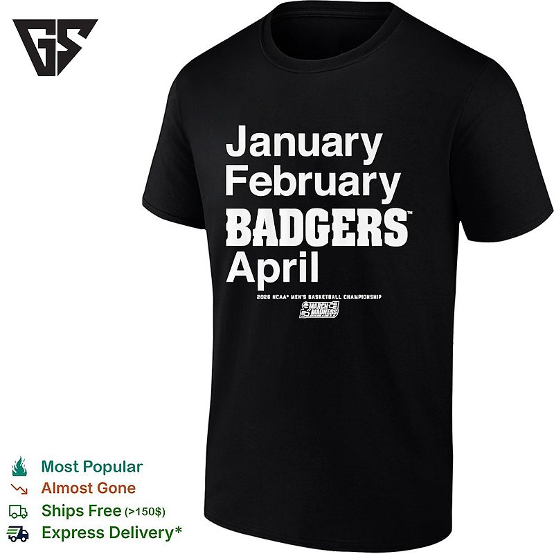 Wisconsin Badgers January February April NCAA Men’s Basketball Championship March Madness T-Shirt Wisconsin Badgers January February April NCAA Men’s Basketball Championship March Madness T-Shirt