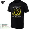 Without Allah I’m Nothing Islamic Muslima Ramadan T-Shirt