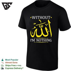 Without Allah I’m Nothing Islamic Muslima Ramadan T-Shirt
