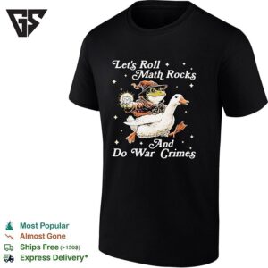 Wizard Frog Riding Goose Holding Math Rocks Let’s Roll Math Rocks And Do War Crimes T-Shirt