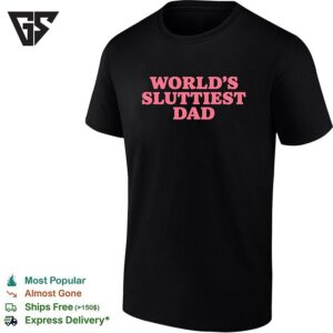 World’s Sluttiest Dad Funny T-Shirt