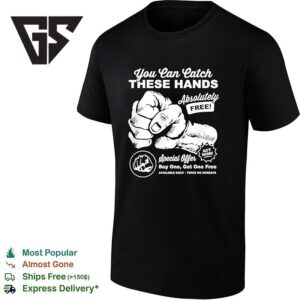 You Can Catch These Hands Absolutely Free Buy One Get One Free Funny T-Shirt
