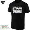 You Know Youre Getting Old When You Clean To The Music That You Used To Party To T-Shirt