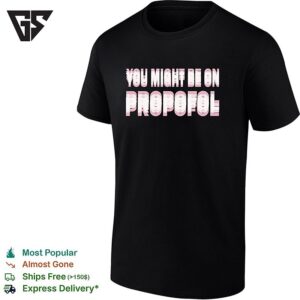 You Might Be On Propofol Blurry Effect Style T-Shirt