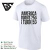 50th Birthday America Turn 250 I Turn 50 1776 1976 2026 T-Shirt