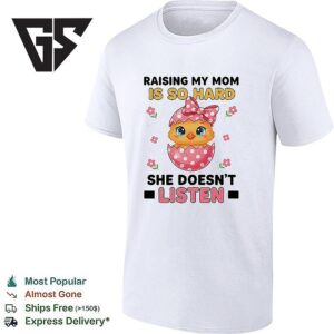 Baby Chicken Wearing Pink Bow Raising My Mom Is So Hard She Doesn’t Listen T-Shirt