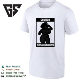 Caution Curvaceous Women 2026 T-Shirt