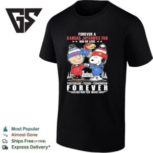 Charlie Brown &amp Snoopy Forever A Kansas Jayhawks Fan Win Or Lose Yesterday Today Tomorrow Forever T-Shirt