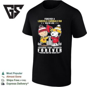 Charlie Brown &amp Snoopy Forever A Louisville Cardinals Fan Win Or Lose Yesterday Today Tomorrow Forever T-Shirt
