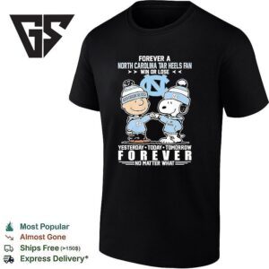 Charlie Brown &amp Snoopy Forever A North Carolina Tar Heels Fan Win Or Lose Yesterday Today Tomorrow Forever T-Shirt