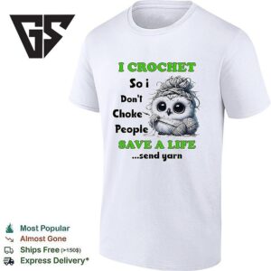 Cute Owl I Crochet So I Don’t Choke People Save A Life Send Yarn T-Shirt
