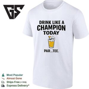 Drink Like A Champion Today Par T-Shirt