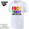 Fuck Trump And Fuck You Colorful Text T-Shirt