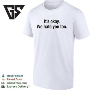 Gabe Arnold Wearing It’s Okay We Hate You Too T-Shirt