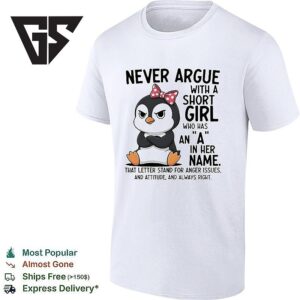 Grumpy Penguin Never Argue With A Short Girl Who Has An A In Her Name T-Shirt