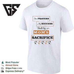 Her Prayers My Success Built By Mom’s Sacrifice T-Shirt