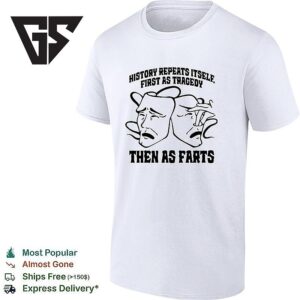 History Repeats Itself First As Tragedy Then As Farts Two Faces Mask Funny T-Shirt