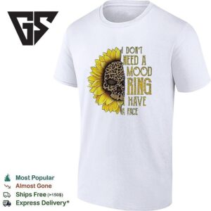 I Don’t Need A Mood Ring I Have A Half Face Skull And Half Sun Flower T-Shirt