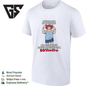 I Fucking Love My Girlfriends And Buying Cheap As Fuck Groceries From Winco T-Shirt