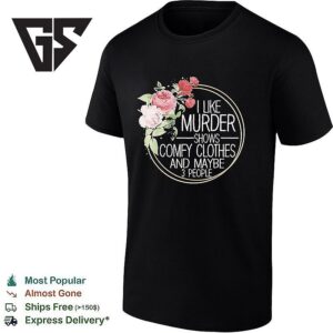 I Like Murder Shows Comfy Clothes And Maybe 3 People T-Shirt