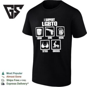 I Support Lgbtq Liquor Guns Beers Titties Quickies T-Shirt