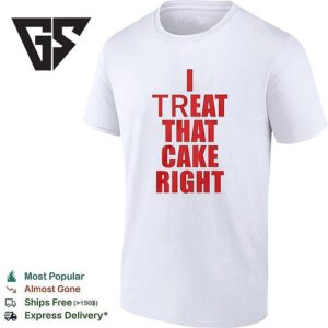 I Treat That Cake Right Red Text T-Shirt
