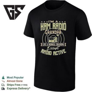 I’m A Ham Radio Grandpa Like A Normal Grandpa Except Radio Active T-Shirt