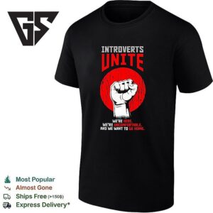 Introverts Unite We’re Here We’re Uncomfortable And We Want To Go Home T-Shirt